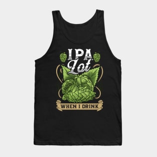 Cute IPA Lot When I Drink Funny Beer Drinker's Pun Tank Top